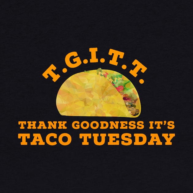 TGITT Thank God It's Taco Tuesday Funny Tacos Mexican Food by HuntTreasures